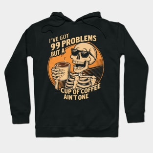 I've got 99 problems but a cup of coffee ain't one Hoodie